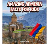Amazing Armenia Facts for Kids: A Fun Travel and Learning Book with Color Photos About Armenia's Mountains, Yerevan, Ancient History, Animals, Food, ... Explorers (Amazing World Facts for Kids)