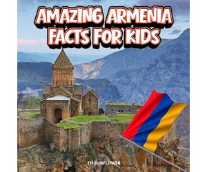 Amazing Armenia Facts for Kids: A Fun Travel and Learning Book with Color Photos About Armenia's Mountains, Yerevan, Ancient History, Animals, Food, ... Explorers (Amazing World Facts for Kids)