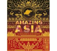 Amazing Asia: An Encyclopedia of an Epic Continent