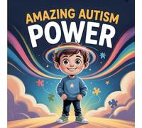 Amazing Autism Power Book for Kids: A Story for Children About Family Support, Emotional Growth and The Beauty of Being Different