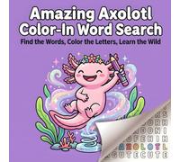 Amazing Axolotl Color-In Word Search: Find the Words, Color the Letters, Learn the Wild
