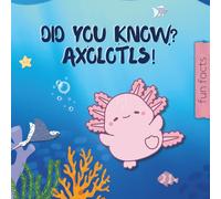 Amazing Axolotl Facts for Kids: A Fun and Educational Animal Book for Curious Kids Ages 6-10