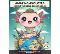 Amazing Axolotls Around the World Coloring Book for Kids: 50+ Kawaii Landmark Adventures for Boys and Girls