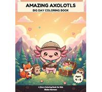 Amazing Axolotls: Big Day Coloring Book for Kids: A Story Coloring Book - Follow the Adventure from Morning to Night