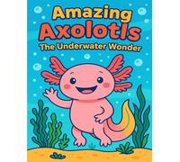 Amazing Axolotls: The Underwater Wonder - Fun Coloring Book for Kids