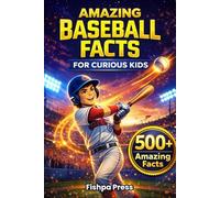 Amazing Baseball Facts for Curious Kids: 500+ Fun, Fascinating & True Baseball Facts for Kids Ages 8-14 (Amazing Sports Facts for Curious Kids)