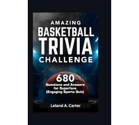 AMAZING BASKETBALL TRAVIA CHALLENGE: 680 Questions and Answers for Superfans (Engaging Sports Quiz)