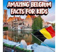 Amazing Belgium Facts for Kids: A Fun Travel and Learning Book with Color Photos Exploring Famous Belgian Landmarks, Wildlife, Food, History, and ... Explorers (Amazing World Facts for Kids)