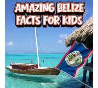 Amazing Belize Facts for Kids: A Fun Travel and Learning Book with Color Photos About Belize's Barrier Reef, Maya Ruins, Jungles, Animals, Food, Blue ... and Caribbean Adventures for Young Explorers