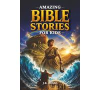 Amazing Bible Stories for Kids: 15 Timeless Stories from the Old and New Testament with Lessons of Faith, Courage, Miracles, and God’s Love