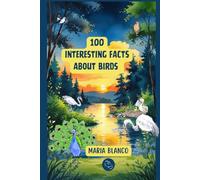 Amazing Bird Facts for Kids: 100 Incredible Animal Facts with Full-Color Illustrations | Ages 7-12 (Wildwhiz Series: Interesting facts about Nature)
