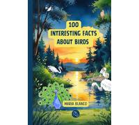 Amazing Bird Facts for Kids: 100 Incredible Animal Facts with Full-Color Illustrations | Ages 7-12 (Wildwhiz Series: Interesting facts about Nature)
