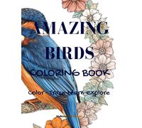 Amazing Birds Coloring Book for Kids: Color, Learn and Explore Amazing Birds with Fun Facts