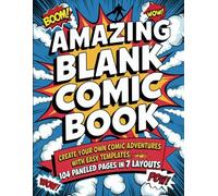 Amazing Blank Comic Book: Make Your Own Comic Adventures With Easy Templates I 104 Paneled Pages in 7 Layouts