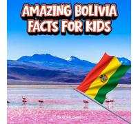 Amazing Bolivia Facts for Kids: A Fun Travel and Learning Book with Color Photos About Bolivia's Salt Flats, Andes, La Paz, Animals, Food, Ancient ... Explorers (Amazing World Facts for Kids)