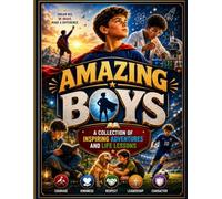 Amazing Boys: A Collection of Inspiring Adventures and Life Lessons