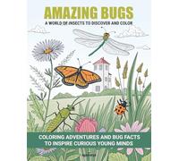 Amazing Bugs: A World of Insects to Discover and Color: Coloring Adventures and Bug Facts to Inspire Curious Young Minds
