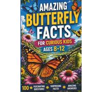 Amazing Butterfly Facts for Curious Kids Ages 8-12: 100 Fascinating Trivia Questions and Surprising Answers About Metamorphosis, Migration, Life ... and Nature (Animal Trivia for Kids Ages 8-12)
