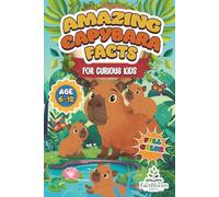 Amazing Capybara Facts for Curious Kids (Ages 6-12): An Educational Animal Book with Fascinating Facts, Fun Trivia, and Coloring Pages | A Great Gift for Young Animal Lovers.