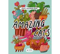 Amazing Cats: Adult Coloring Book • Pet Themed Illustrations For Cats Lovers • Stress Relief And Relaxation