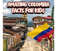 Amazing Colombia Facts for Kids: A Fun Travel and Learning Book with Color Photos About Colombia's Oceans, Andes Mountains, Rainforest, Animals, Food, ... Explorers (Amazing World Facts for Kids)
