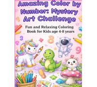 Amazing Color by Number: Mystery Art Challenge: Fun and Relaxing Coloring Book for Kids 4-8 | Big & Simple Designs of Animals, Space, and Fantasy for Creative Boys & Girls.
