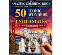 Amazing Coloring Book for Adults: 50 Iconic Wonders of the United States, Color with Fascinating Facts on Every Wonder