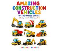AMAZING CONSTRUCTION VEHICLES OF THE UNITED STATES: Coloring Book for Kids Ages 4-8