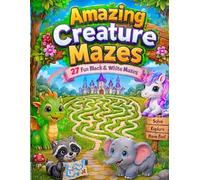 Amazing Creature Mazes - 27 Fun Black & White Maze: 27 Fun Black & White Maze Adventures for Kids Ages 4-8 | Cute Animals, Magical Worlds, Problem-Solving Activities & Coloring Fun