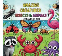 Amazing Creatures: Insects and Animals: Color and Discover: The Wonderful World of Animals and Insects for Kids Ages 3-11