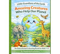 Amazing Creatures Who Help Our Planet: An Educational Colouring Book for Kids 7-11 | Little Guardians of the Earth