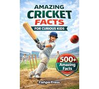 Amazing Cricket Facts for Curious Kids: Cricket Fact Book for Ages 8-14 Packed with History, Records, Rules & Surprising Discoveries (Amazing Sports Facts for Curious Kids)