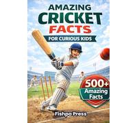 Amazing Cricket Facts for Curious Kids: Cricket Fact Book for Ages 8-14 Packed with History, Records, Rules & Surprising Discoveries (Amazing Sports Facts for Curious Kids)
