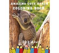 Amazing cute koala Coloring Book for adult: A Funny Coloring Book for kids and Adults: A Coloring Book for Animal Lovers for Stress Relief & Relaxation