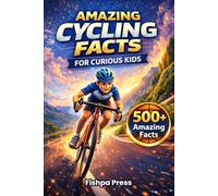 Amazing Cycling Facts for Curious Kids: 500+ Fun, Fascinating & True Cycling Facts for Kids Ages 8-14 (Amazing Sports Facts for Curious Kids)