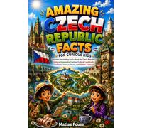 Amazing Czech Republic Facts for Curious Kids: Discover Fascinating Facts About the Czech Republic's History, Geography, Castles, Culture, Landmarks, Traditions, Famous Places, and Hidden Treasures
