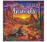 Amazing Desert Animals: Fun Coloring Book For Kids and Adults: Explore Amazing Desert Animals and Scenery - A Fun and Educational Coloring Book for Kids, Teens, and Adults
