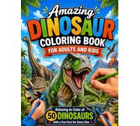 Amazing Dinosaur Coloring Book for Adults and Kids: Relaxing to Color of 50 Dinosaurs With a Fun Fact for Every One