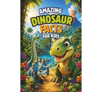 Amazing Dinosaur Facts for Kids: Discover 43 Incredible Dinosaurs with Fun Facts, Colorful Illustrations, and Easy-to-Read Learning Adventures (Lunabu's Animal World)