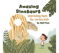 Amazing dinosaurs: 8 interesting facts for curious kids