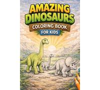 Amazing Dinosaurs Coloring Book for Kids Ages 4-8: Fun and Easy Dinosaur Coloring Pages for Boys and Girls | Cute Prehistoric Animals | Dino Fun Collection