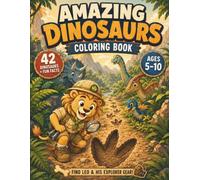Amazing Dinosaurs Coloring Book for Kids Ages 5-10: 42 Dinosaurs to Color and Discover • Fun Facts • Search-and-Find Adventures with Leo • Find 9 Hidden Explorer Items (Leo Bright)