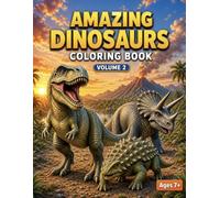 Amazing Dinosaurs Coloring Book Volume 2: Epic Dinosaur Coloring Pages Featuring T Rex, Triceratops, Jurassic Adventure for Kids Ages 7+ (Bright Path Coloring Book Series)