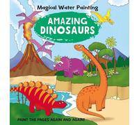 Amazing Dinosaurs: Paint the Pages Again and Again (Magical Water Painting)