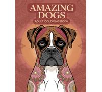 Amazing Dogs Adult Coloring Book: Stress Relieving Canine Illustrations for Relaxation & Pet Lover Joy