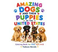 AMAZING DOGS AND THEIR PUPPIES OF THE UNITED STATES: Coloring Book for Kids Ages 4-8