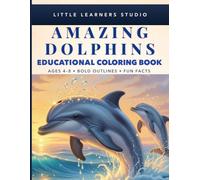 Amazing Dolphins Coloring Book for Kids Ages 4-8: Big, Easy Pictures with Fun Facts That Make Learning Exciting (Little Learners Studio Fun Facts Educational Coloring Book Series Ages 4-8)