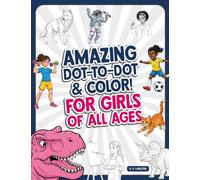 Amazing Dot to Dot and Color: For Girls of All Ages