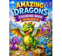 Amazing Dragons Coloring Book: Cute and Easy Dragon Coloring Pages for Kids Ages 4-8 with Friendly Dragons, Castles, Treasure, and Magical Adventures