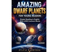 AMAZING DWARF PLANETS FOR YOUNG READERS: Simple Reading in English With 2,000 Common Words
